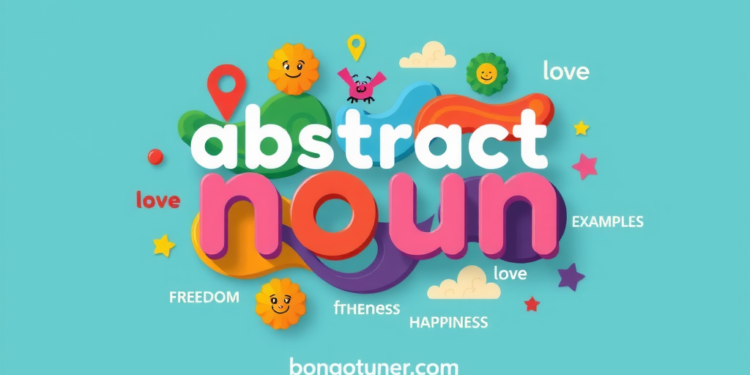 ভাববাচক বিশেষ্য: (abstract noun কাকে বলে উদাহরণ দাও) জানুন ভাববাচক বিশেষ্য: (abstract noun কাকে বলে উদাহরণ দাও) জানুন