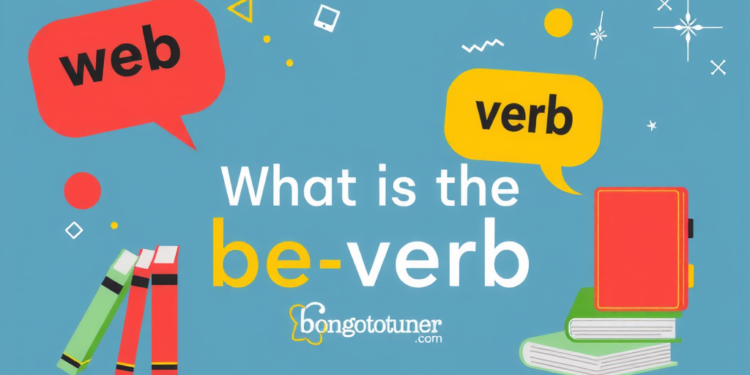 Be Verb কাকে বলে? চেনার সহজ উপায় ও ব্যবহার Be Verb কাকে বলে? চেনার সহজ উপায় ও ব্যবহার