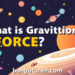 মহাকর্ষ বল কাকে বলে? জানুন + উদাহরণ