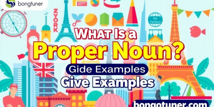 Proper noun কাকে বলে? উদাহরণ সহ জানুন! Proper noun কাকে বলে? উদাহরণ সহ জানুন!